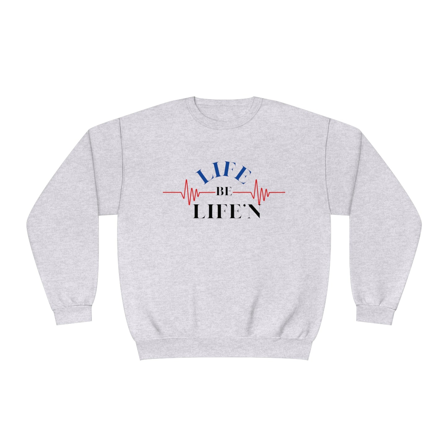 LIFE be Life'N Crewneck Sweatshirt