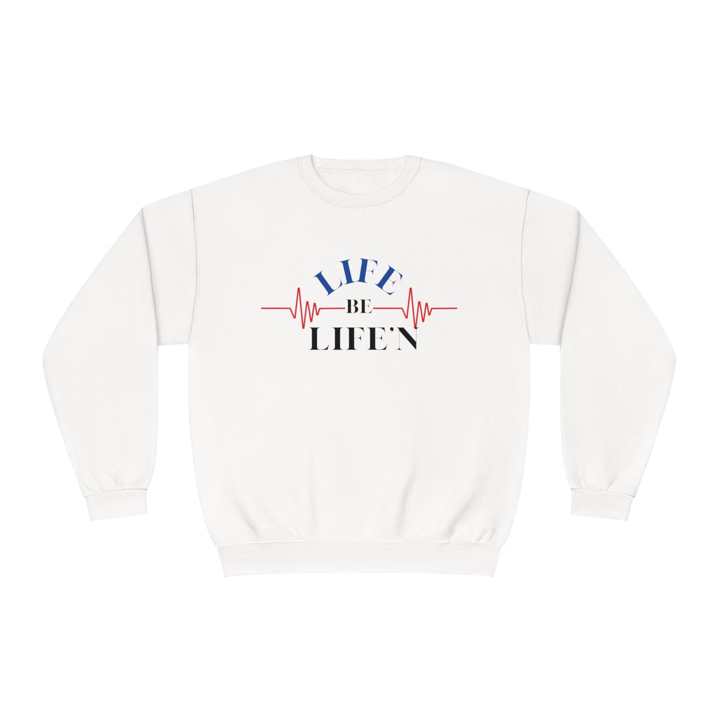 LIFE be Life'N Crewneck Sweatshirt