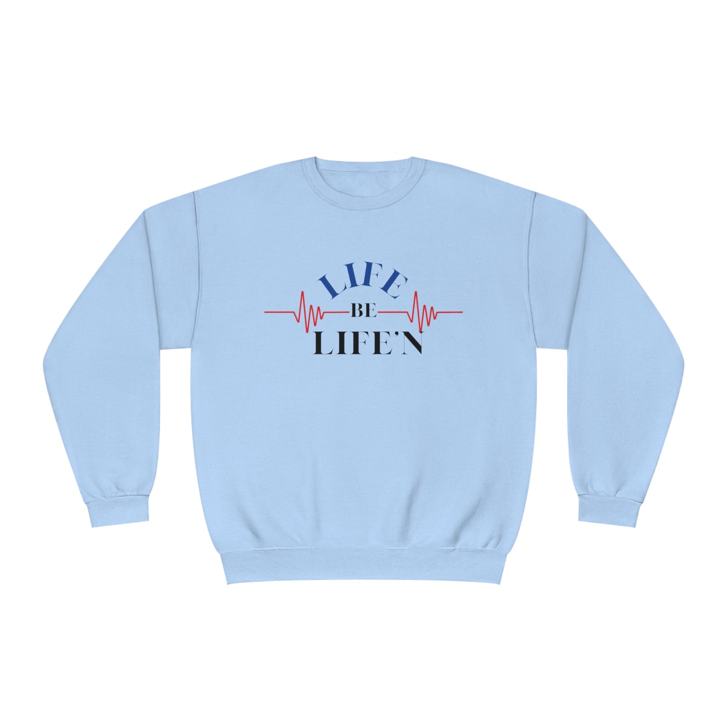 LIFE be Life'N Crewneck Sweatshirt